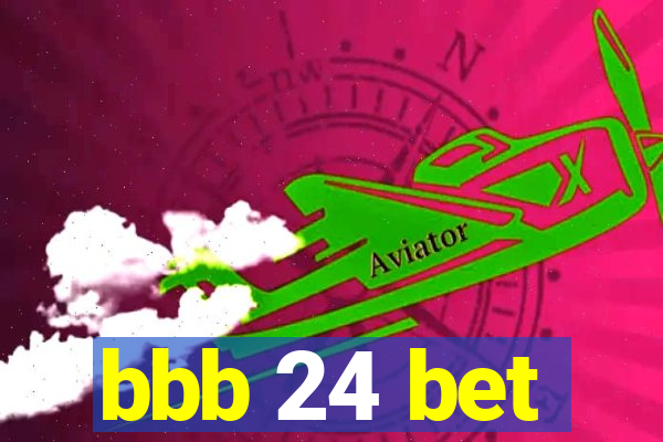 bbb 24 bet